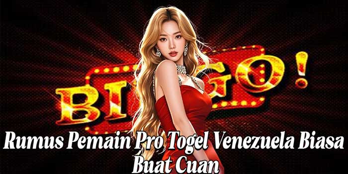 Rumus Pemain Pro Togel Venezuela Biasa Buat Cuan