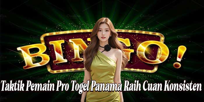 Taktik Pemain Pro Togel Panama Raih Cuan Konsisten