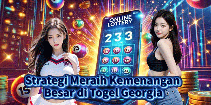 Strategi Meraih Kemenangan Besar di Togel Georgia