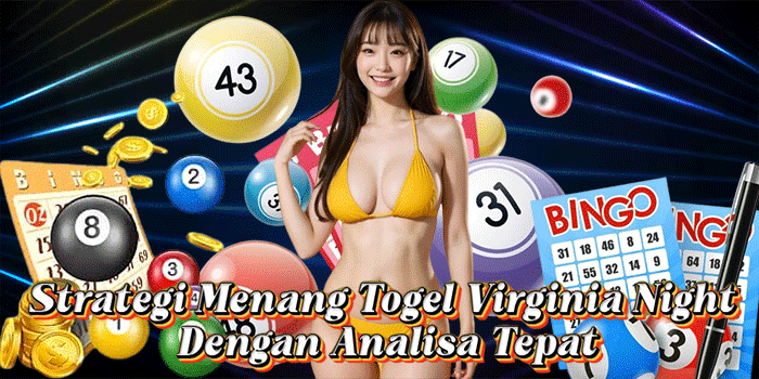 Strategi Menang Togel Virginia Night Dengan Analisa Tepat