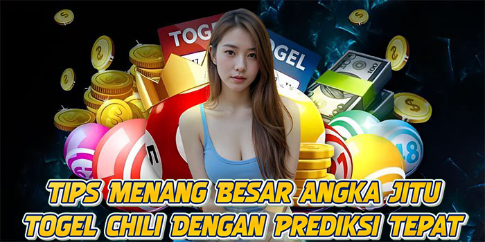 Tips Menang Besar Angka Jitu Togel Chili Dengan Prediksi Tepat
