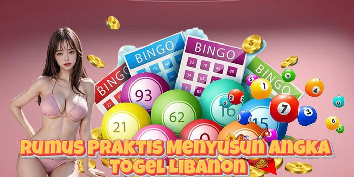 Rumus Praktis Menyusun Angka Togel Libanon
